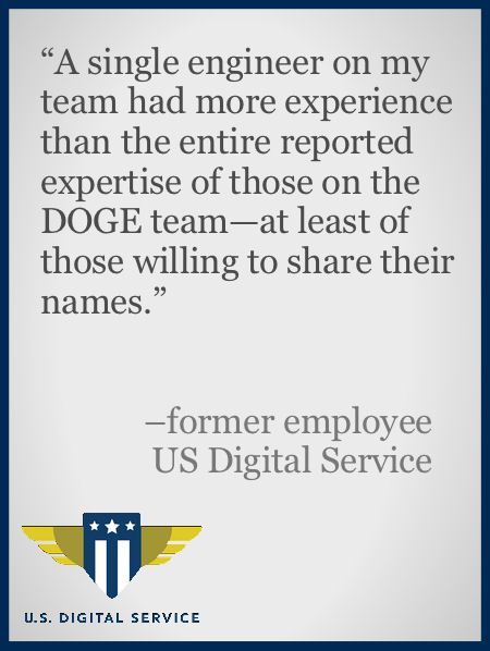 an excerpt from a resignation letter written by an employee of the US Digital Service. text reads 'A single engineer on my team had more experience than the entire reported expertise of those on the DOGE team—at least of those willing to share their names.'The logo of the US Digital Service agency occupies the lower left corner